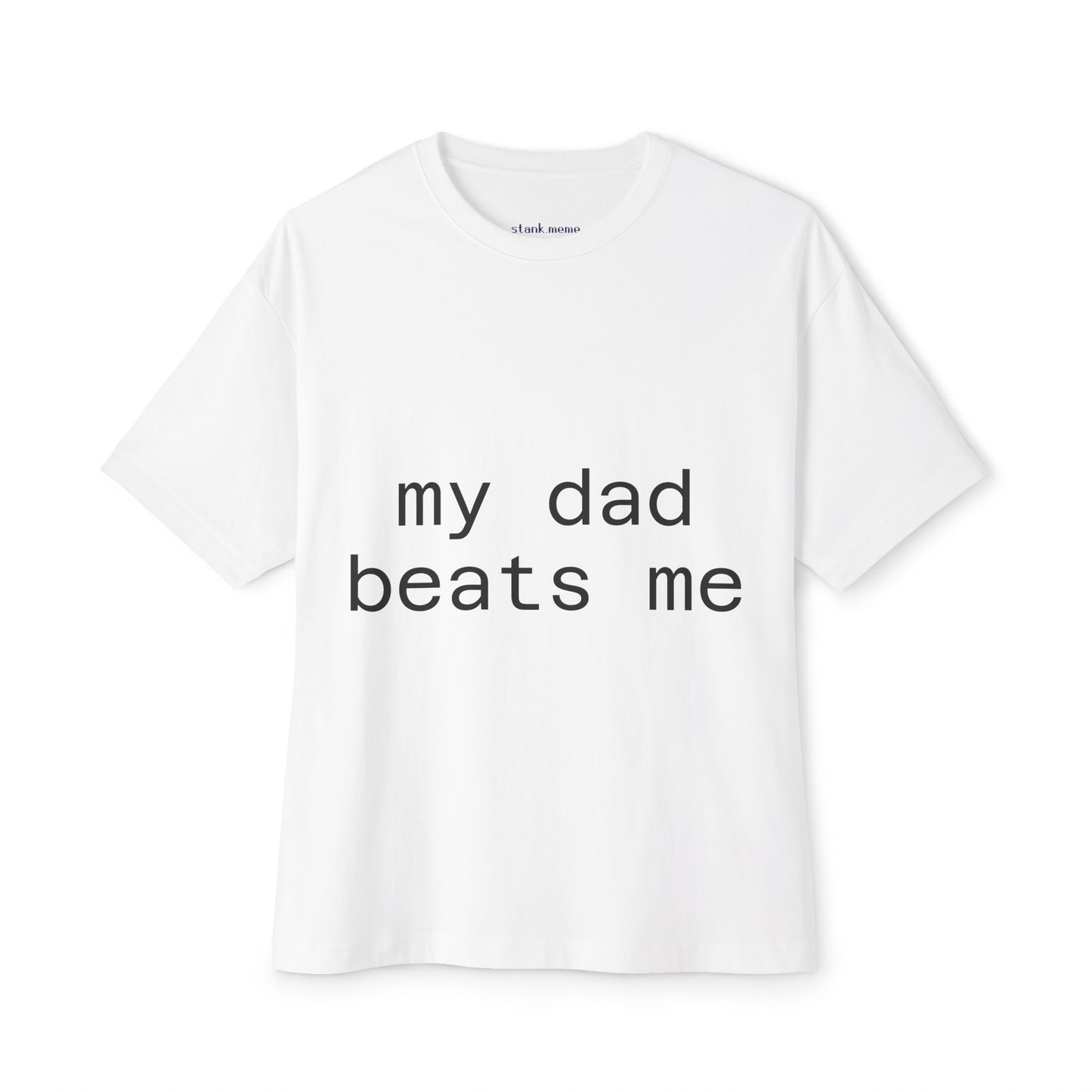 My Dad Beats Me Shirt