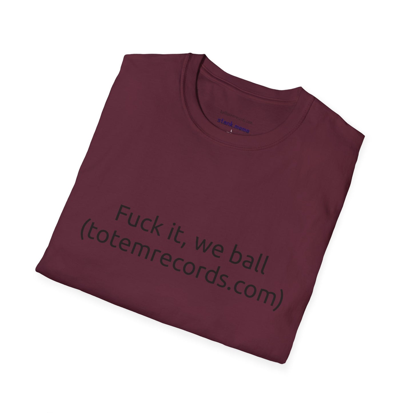 Fuck it, we ball(totemrecords.com) Tee