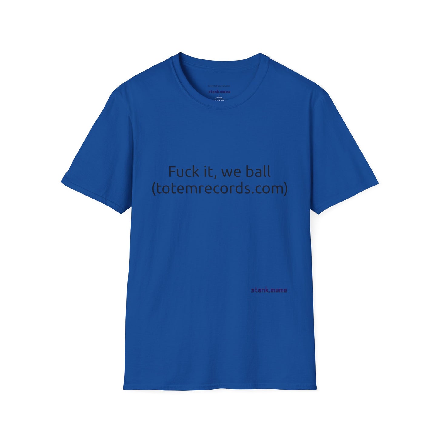Fuck it, we ball(totemrecords.com) Tee