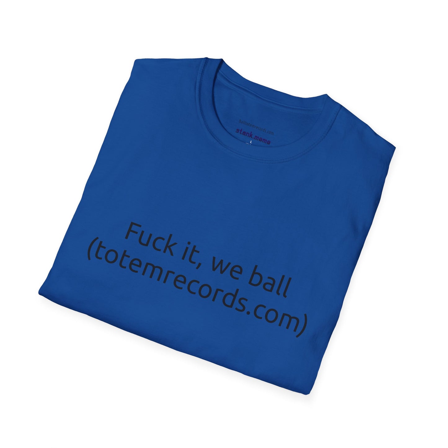 Fuck it, we ball(totemrecords.com) Tee