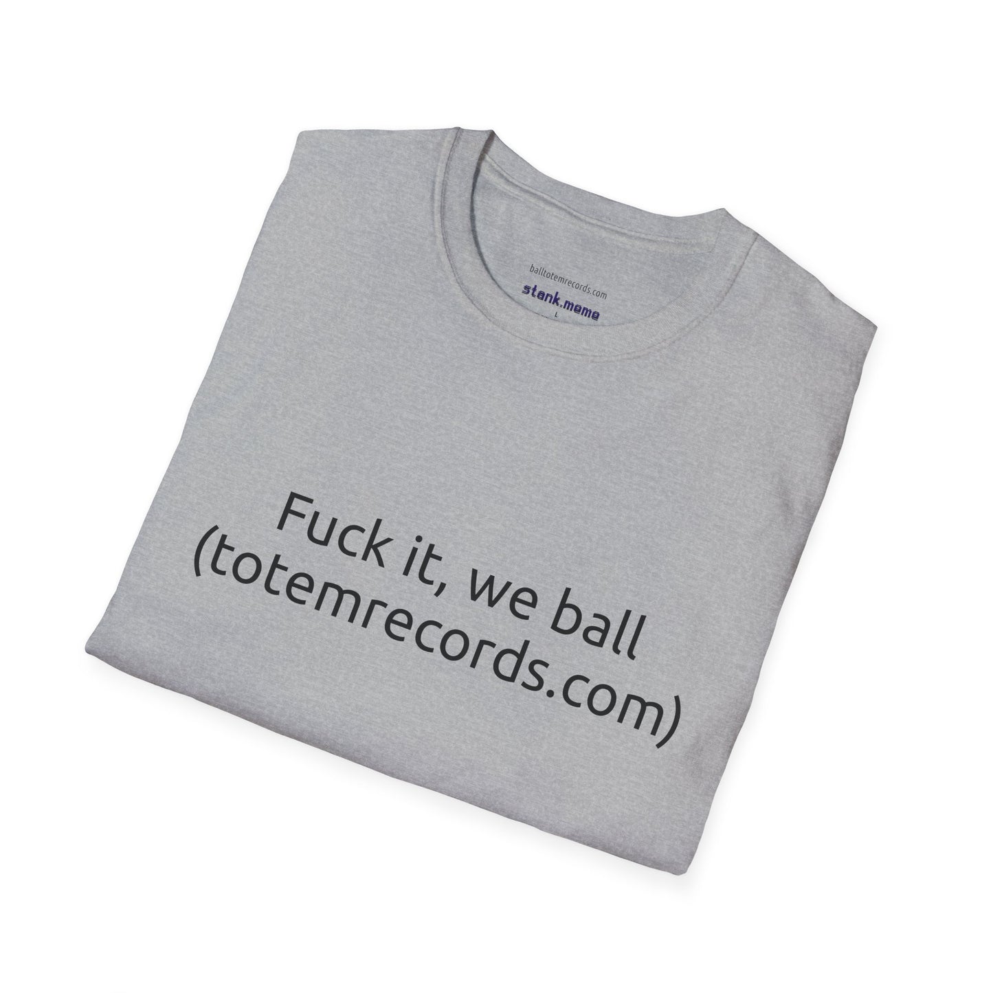 Fuck it, we ball(totemrecords.com) Tee