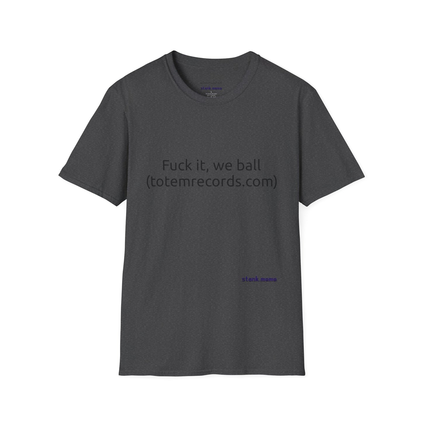 Fuck it, we ball(totemrecords.com) Tee