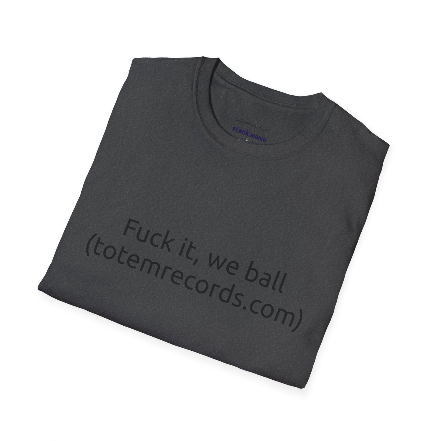 Fuck it, we ball(totemrecords.com) Tee