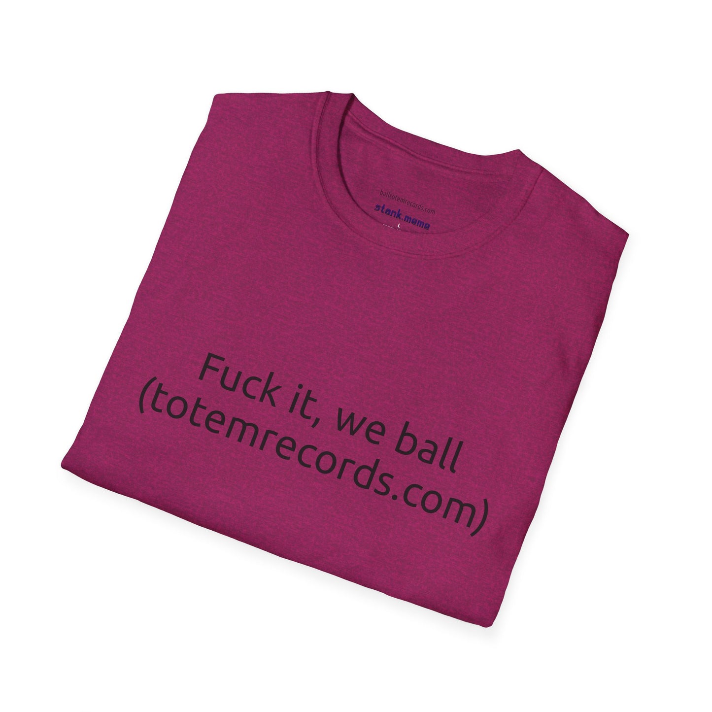 Fuck it, we ball(totemrecords.com) Tee