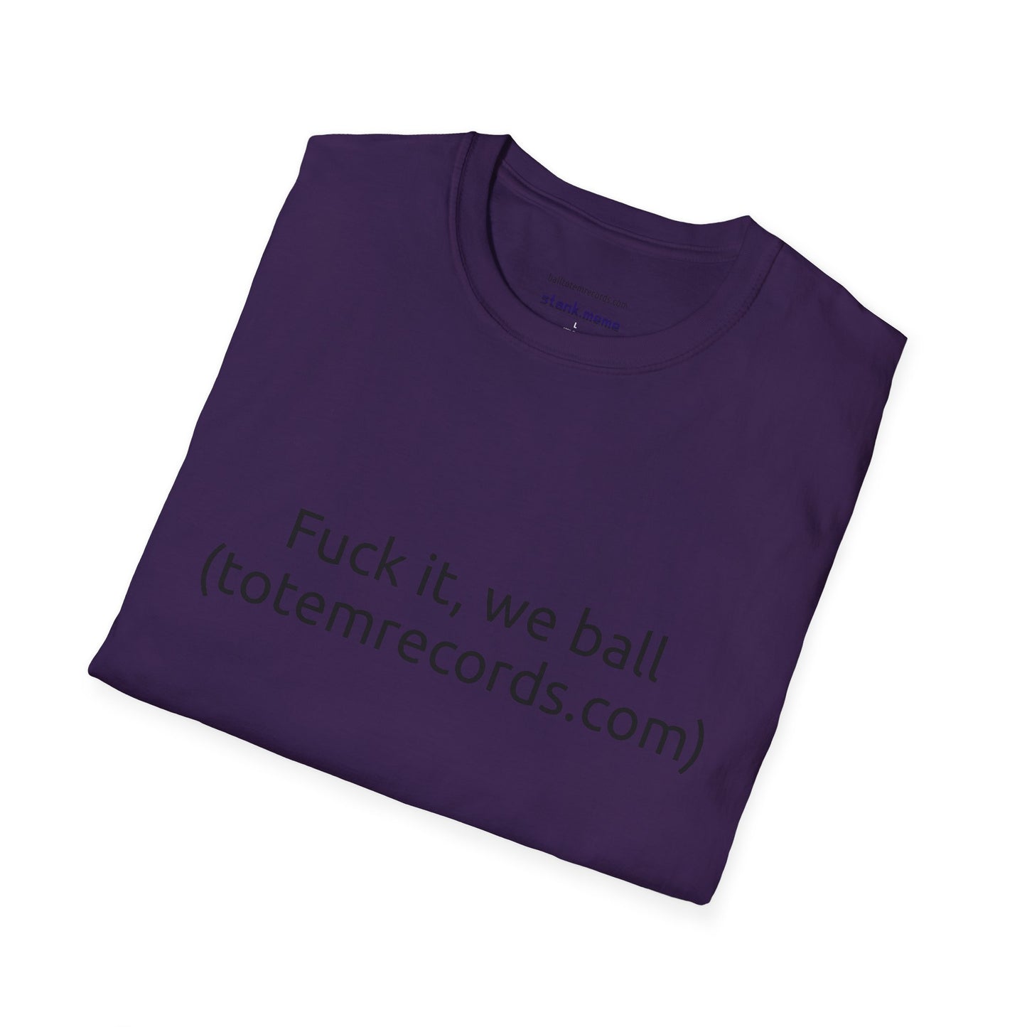 Fuck it, we ball(totemrecords.com) Tee