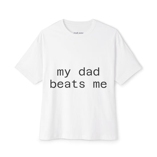 My Dad Beats Me Shirt